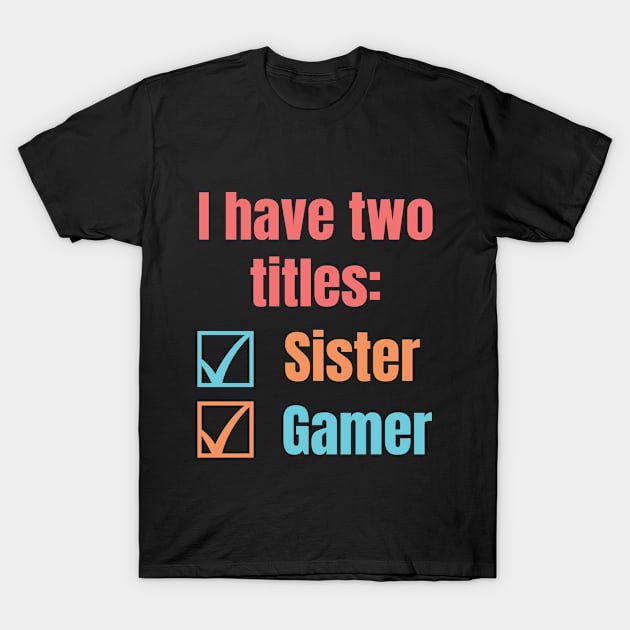 sister and gamer T-Shirt by CateBee8